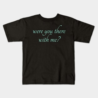 Spike: Were You There With Me? (lt blue text) Kids T-Shirt